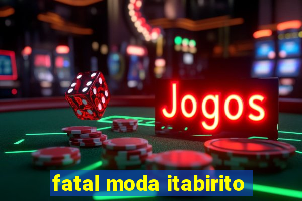 fatal moda itabirito